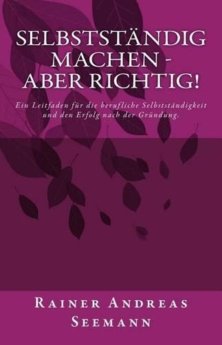 Selbstständig Machen - Aber Richtig!