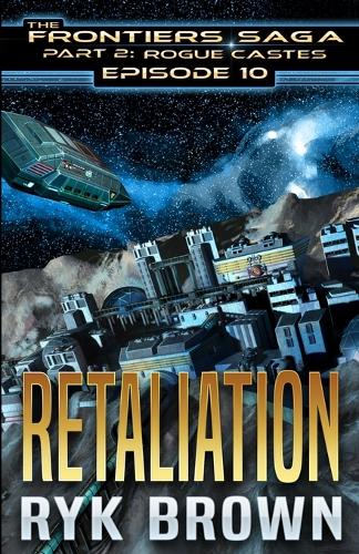 Ep.#10 - "Retaliation": (10 Frontiers Saga - Part 2: Rogue Castes)