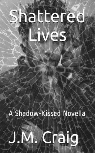 Shattered Lives: A Shadow-Kissed Novella