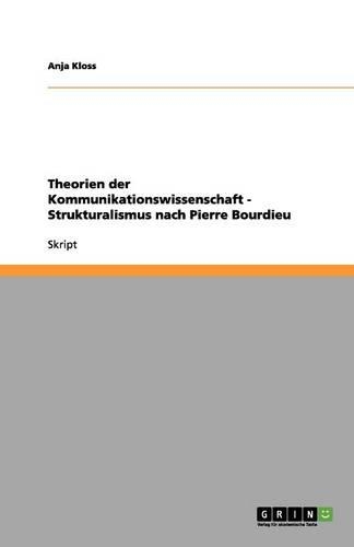 Theorien der Kommunikationswissenschaft - Strukturalismus nach Pierre Bourdieu