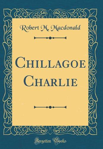 Chillagoe Charlie (Classic Reprint)