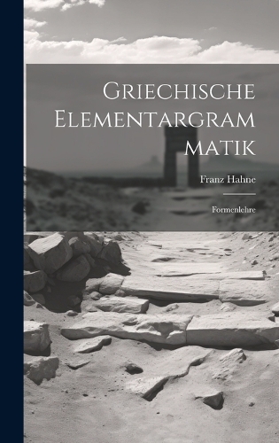 Griechische Elementargrammatik: Formenlehre