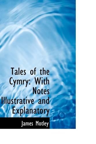 Tales of the Cymry: With Notes Illustrative and Explanatory