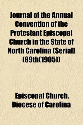 Journal of the Annual Convention of the Protestant Episcopal Church in the State of North Carolina (Serial] (89th(1905))