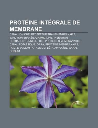 Proteine Integrale de Membrane: Canal Ionique, Recepteur Transmembranaire, Jonction Serree, Gramicidine