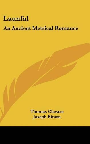 Launfal: An Ancient Metrical Romance: To Which Is Appended the Still Older Romance of Lybeaus Disconus (1891)