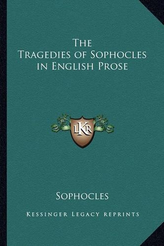The Tragedies of Sophocles in English Prose
