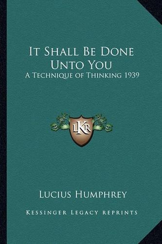 It Shall Be Done Unto You: A Technique of Thinking 1939