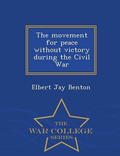 The Movement for Peace Without Victory During the Civil War - War College Series