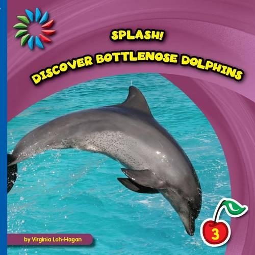 Discover Bottlenose Dolphins: (21st Century Basic Skills Library: Level 3: Splash!)