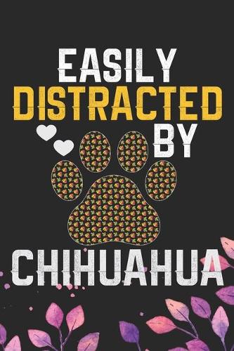 Easily Distracted by Chihuahua: Cool Chihuahua Dog Journal Notebook - Chihuahua Puppy Lover Gifts - Funny Chihuahua Dog Notebook - Chihuahua Owner Gifts. 6 x 9 in 120 pages