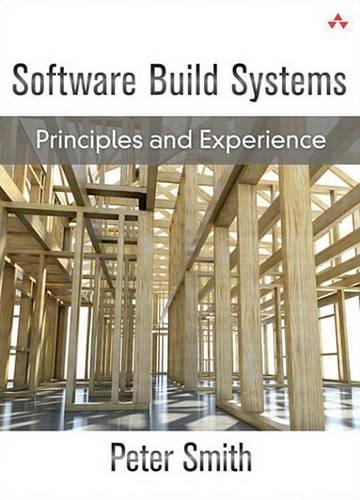 Software Build Systems: Principles and Experience
