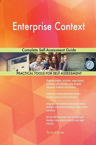 Enterprise Context Complete Self-Assessment Guide