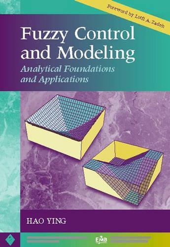 Fuzzy Control and Modeling: Analytical Foundations and Applications(IEEE Press Series on Biomedical Engineering)