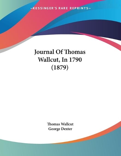 Journal Of Thomas Wallcut, In 1790 (1879)