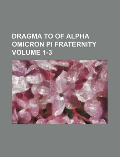 Dragma to of Alpha Omicron Pi Fraternity Volume 1-3