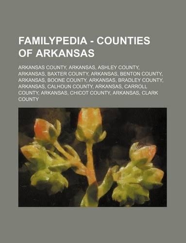 Familypedia - Counties of Arkansas: Arkansas County, Arkansas, Ashley County, Arkansas, Baxter County, Arkansas, Benton County, Arkansas, Boone County, Arkansas, Bradley County, Arkans