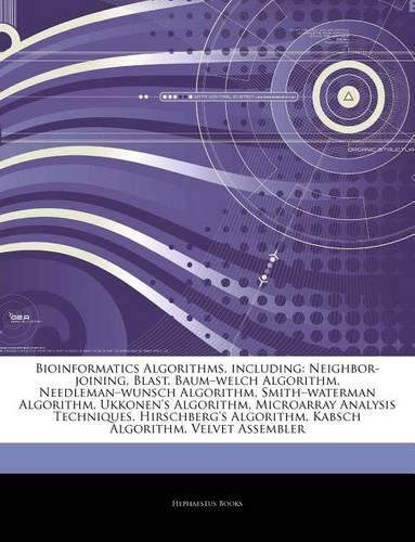 Articles on Bioinformatics Algorithms, Including: Neighbor-Joining, Blast, Baum "Welch Algorithm, Needleman "Wunsch Algorithm, Smith "Waterman Algorithm, Ukkonen's Algorithm, Microarray Analysis Tec