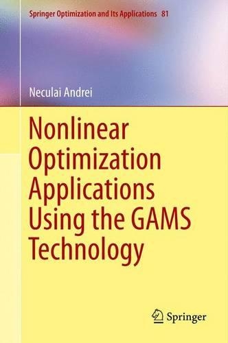 Nonlinear Optimization Applications Using the Gams Technology: (Springer Optimization and Its Applications)