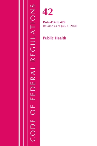 Code of Federal Regulations, Title 42 Public Health 414-429, Revised as of October 1, 2020: (Code of Federal Regulations, Title 42 Public Health)