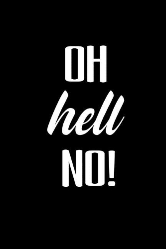 Oh hell no!: Food Journal - Track your Meals - Eat clean and fit - Breakfast Lunch Diner Snacks - Time Items Serving Cals Sugar Protein Fiber Carbs Fat - 110 pag