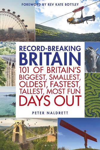 Record-breaking Britain: 101 of Britain's Biggest, Smallest, Oldest, Fastest, Tallest, Most Fun Days out
