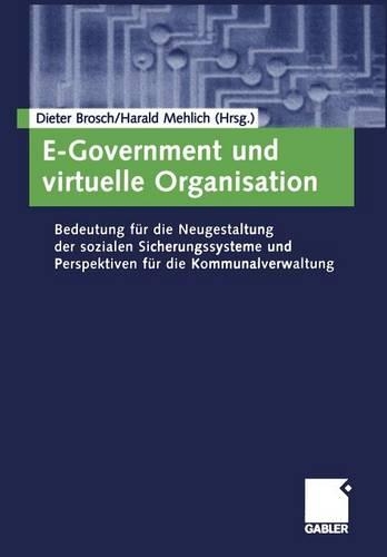 E-Government und virtuelle Organisation: Bedeutung für die Neugestaltung der sozialen Sicherungssysteme und Perspektiven für die Kommunalverwaltung