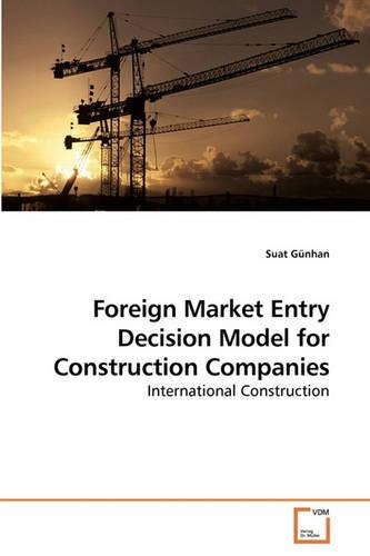 Foreign Market Entry Decision Model for Construction Companies
