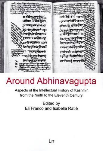 Around Abhinavagupta: Aspects of the Intellectual History of Kashmir from the Ninth to the Eleventh Century Volume 6(6 Leipziger Studien Zu Kultur Und Geschichte Sud- Und Zentrala)