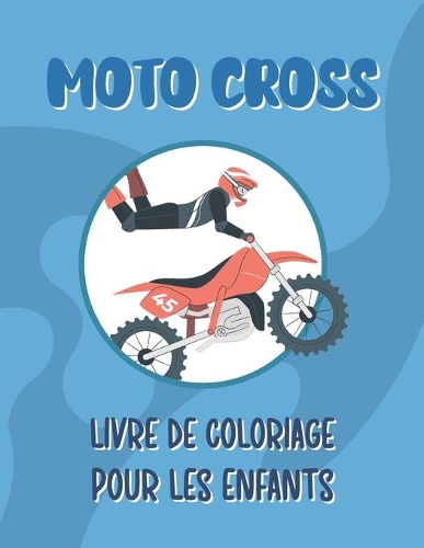 Moto Cross Livre de Coloriage: Coloriage Moto Cross Pour les Enfants