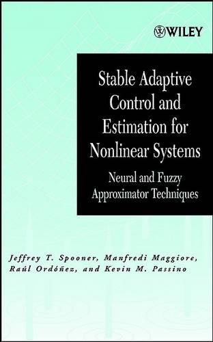 Stable Adaptive Control and Estimation for Nonlinear Systems: Neural and Fuzzy Approximator Techniques(43 Adaptive and Cognitive Dynamic Systems: Signal Processing, Learning, Communications and Control)