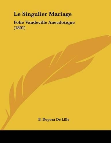Le Singulier Mariage: Folie Vaudeville Anecdotique (1801)