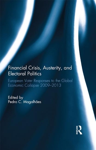 Financial Crisis, Austerity, and Electoral Politics: European Voter Responses to the Global Economic Collapse 2009-2013