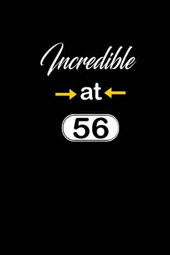 incredible at 56: 56th fifty-sixth Birthday Gift for Women fifty six year old daughter, son, boyfriend, girlfriend, men, wife and husband, cute and funny blank lined 