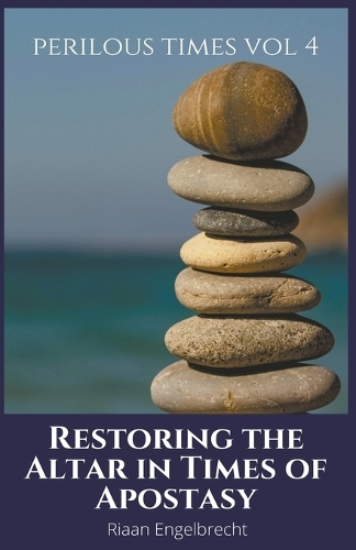 Restoring the Altar in Times of Apostasy: (4 Perilous Times)