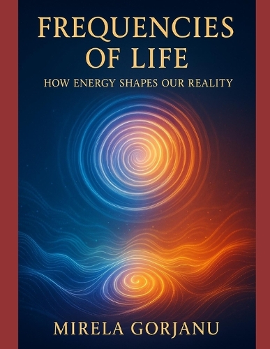 Frequencies of Life: How Energy Shapes Our Reality(10 Spirituality)