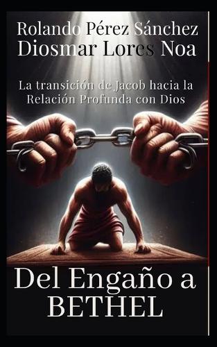 Del Engaño a Betel: La Trancisión de Jacob hacia la relacion profunda con Dios(Liderazgo Y Ministerio Cristiano)