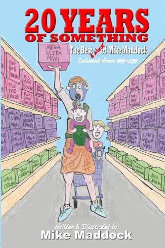 20 Years of Something: The Best of Mike Maddock, Columns from 1999 to 2019