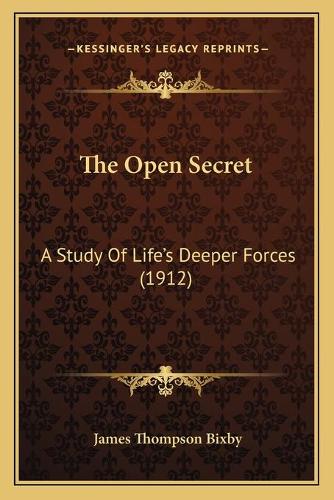 The Open Secret: A Study Of Life's Deeper Forces (1912)