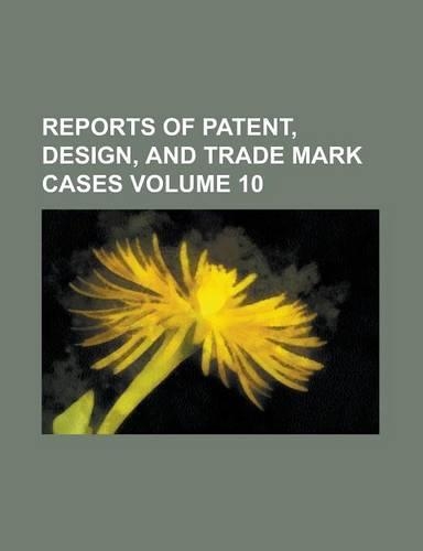 Reports of Patent, Design, and Trade Mark Cases Volume 10