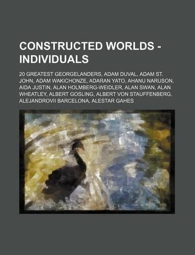 Constructed Worlds - Individuals: 20 Greatest Georgelanders, Adam Duval, Adam St. John, Adam Wakichonze, Adaran Yato, Ahanu Naruson, Aida Justin, Alan Holmberg-Weidler, Alan Swan, Al