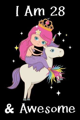 I Am 28 & Awesome: Mermaid Birthday Gift Notebook For Women - 28th Birthday Gifts - Notebook Journal To 28 Years Old - 6x9 Unique Diary 120 Blank Lined Pages Beautiful