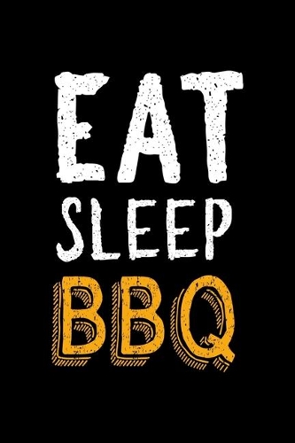 Eat Sleep BBQ: Notebook Journal Composition Blank Lined Diary Notepad 120 Pages Paperback Black Solid BBQ