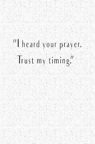I Heard Your Prayer Trust My Timing: A 6x9 Inch Matte Softcover Journal Notebook with 120 Blank Lined Pages
