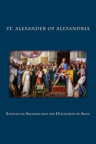 Epistles on Arianism and the Deposition of Arius