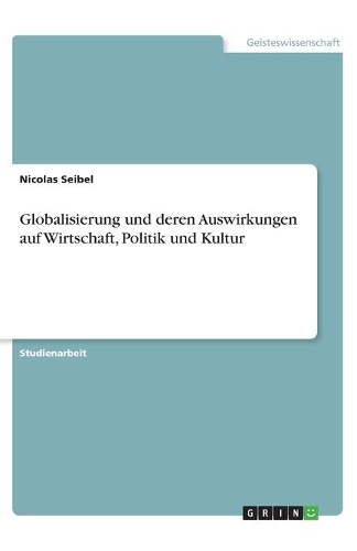 Globalisierung und deren Auswirkungen auf Wirtschaft, Politik und Kultur