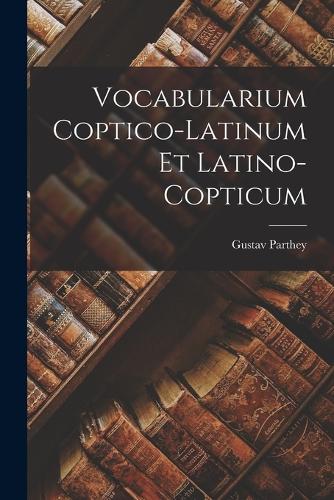 Vocabularium Coptico-Latinum Et Latino-Copticum