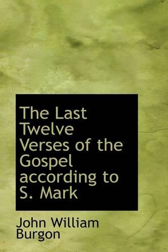 The Last Twelve Verses of the Gospel According to S. Mark