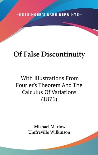 Of False Discontinuity: With Illustrations From Fourier's Theorem And The Calculus Of Variations (1871)