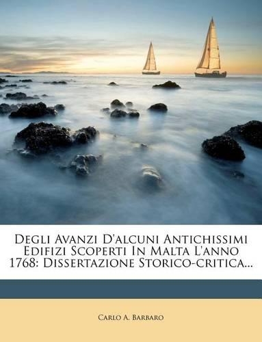 Degli Avanzi D'Alcuni Antichissimi Edifizi Scoperti in Malta L'Anno 1768